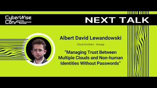 Albert David Lewandowski: Managing Trust Between Multiple Clouds and Non-human Identities Without...