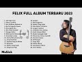 FELIX IRWAN COVER FULL ALBUM TERBARU 2023 | FELIX FULL ALBUM TERBAIK NO IKLAN