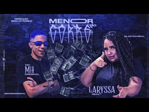 MC MH ORIGINAL E MC LARYSSA REAL - MENOR DO CORRE