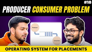 Lecture 18: Producer Consumer Problem and its Solution || OS Placement Series