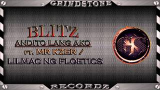 Blitz - Andito Lang Ako ft.  Mr kzer & Lilmac ng floetics ( GrindStone Recordz )