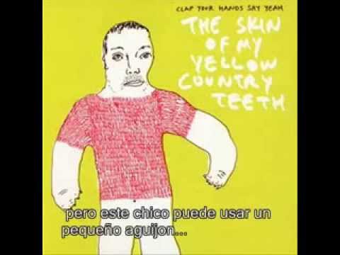 The Skin Of My Yellow Country Theet  - Clap Your Hands Say Yeah (Sub esp)