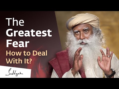 The Greatest Fear – How to Deal with It? | Sadhguru