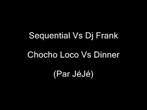 Sequential Vs Dj Frank - Chocho Loco Vs Dinner (Bootleg Par JéJé)