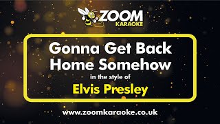 Elvis Presley - Gonna Get Back Home Somehow - Karaoke Version from Zoom Karaoke