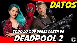 DEADPOOL 2 Todo lo que debes saber antes de verla ( Giveaway)