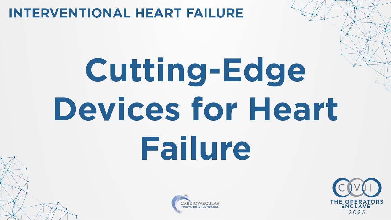 CVI 2025 - IHF Session 1: Cutting Edge Devices for Heart Failure