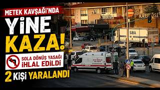 Metek Kavşağında Yine Kaza Sola Dönüş Yasağı İhlal Edildi, 2 Kişi Yaralandı