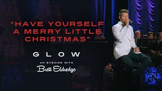 Brett Eldredge - "Have Yourself A Merry Little Christmas" (Glow, An Evening with Brett Eldredge)