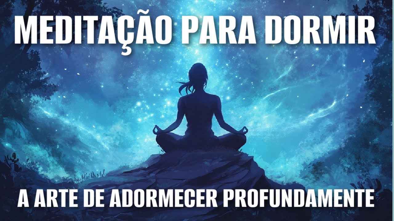 MEDITAÇÃO PARA DORMIR: A ARTE DE ADORMECER PROFUNDAMENTE