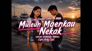 Download lagu MULEUN MAENKAU NEKAK 😭 🎵LAGU DAWAN SEDIH CIPTA (Andi Oqui) Cover (MELODY TIMOR)  mp3