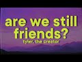 Tyler The Creator ARE WE STILL FRIENDS Lyrics