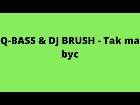 Q BASS & DJ BRUSH   Tak ma byc