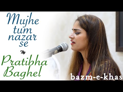 Mujhe tum nazar se | Pratibha Singh Baghel | Bazm e Khas
