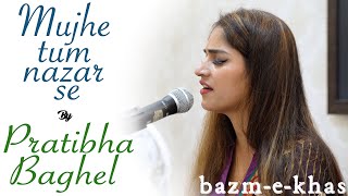 Download lagu Mujhe tum nazar se | Pratibha Singh Baghel | Bazm e Khas mp3