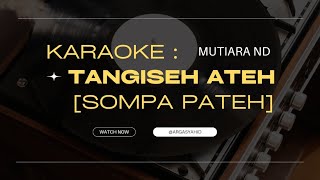 Download lagu KARAOKE || TANGISEH ATEH | sompa pateh | by. Mutiara ND mp3