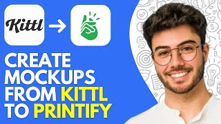 How to Create Mockups from Kittl to Printify (2026) – Step-by-Step Guide