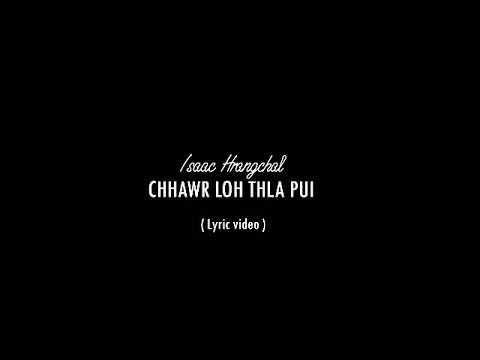 Issac Hrangchal - CHHAWR LOH THLAPUI (Lyrics Video)