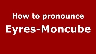 How to pronounce Eyres-Moncube