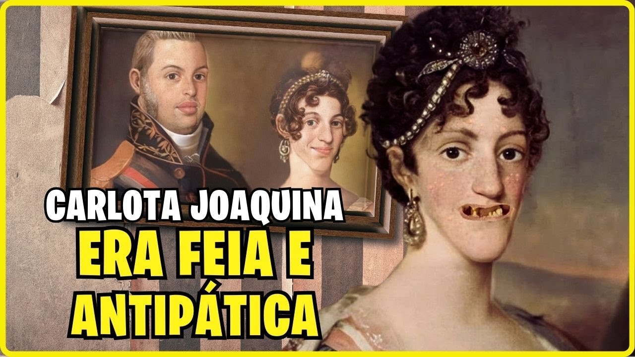 CARLOTA JOAQUINA: Feia, Antipática e Devassa #historiadobrasil