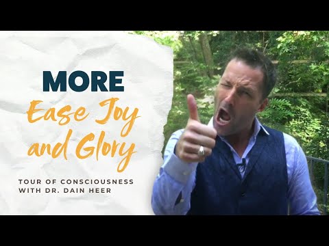 More Ease Joy and Glory, Tour of Consciousness with Dr Dain Heer