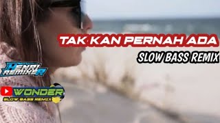 Download lagu Dj Tak Kan Pernah Ada,terbaru slow remix mp3