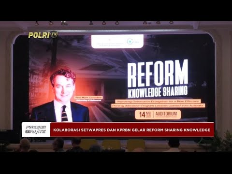 PRESISI UPDATE: KOLABORASI SETWAPRES DAN KPRBN GELAR REFORM SHARING KNOWLEDGE 14/05/2024 21.00 (1/2)