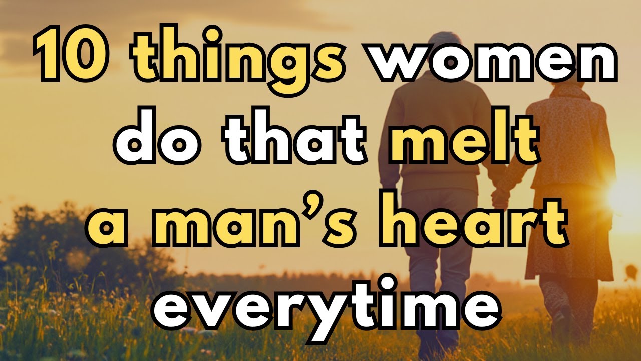 10 Things Women Do That Melt a Man’s Heart Every Time