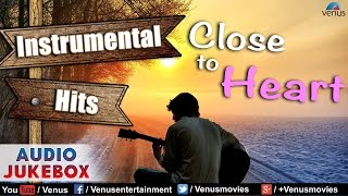 Close To Heart - Best Hindi Instrumental Film Hits || Audio Jukebox