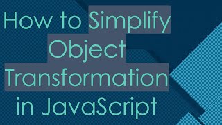 Download the video "How to Simplify Object Transformation in JavaScript"