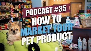 TOP #35: How To Market Your Pet Product