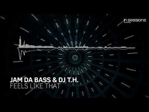 Jam Da Bass & DJ T.H. - Feels Like That [In Sessions] OUT NOW!