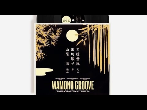 Kiyoshi Yamaya, Toshiko Yonekawa, Kifu Mitsuhashi - Wamono Groove: Shakuhachi & Koto Jazz Funk ’76