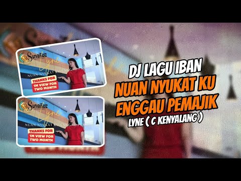 DJ DAYAK IBAN - NUAN NYUKAT KU ENGGAU PEMAJIK LYNE C KENYALANG