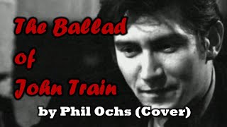 Ballad of John Train by Phil Ochs (Cover)