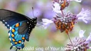 I could sing of Your love - Women of Faith