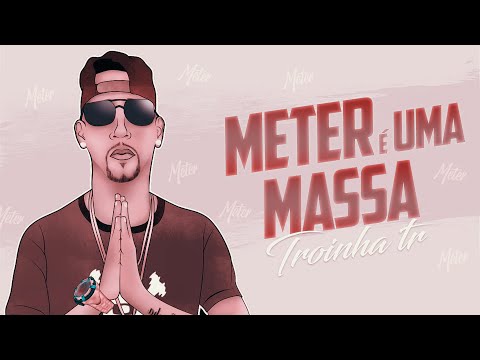 METER É UMA MASSA - TROINHA TR E TIAGO DIGITAL