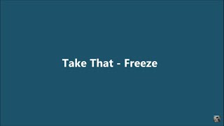 Take That - Freeze (Lyrics)
