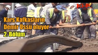 Kars Kafkasların Demiryolu Üssü oluyor  2. Bölüm