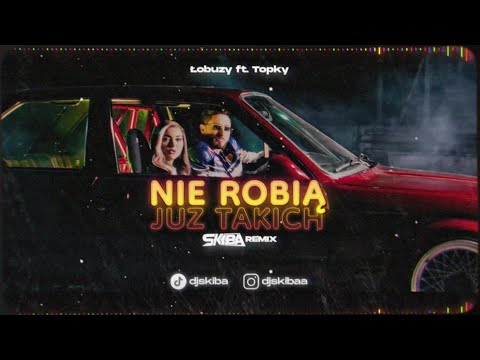 Łobuzy ft. Topky - Nie robią już takich (DJ SKIBA REMIX)