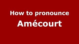 How to pronounce Amécourt