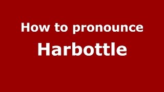 How to pronounce Harbottle
