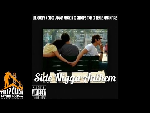 Lil Goofy x 3D x Jimmy Mackin x Snoops TMH x Ernie MacIntire - Side N*gga Anthem [Thizzler.com]