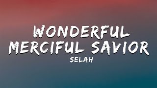 Wonderful, Merciful Savior  - Selah(lyrics)