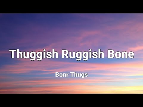 Bonr Thugs - Thuggish Ruggish Bone lyrics