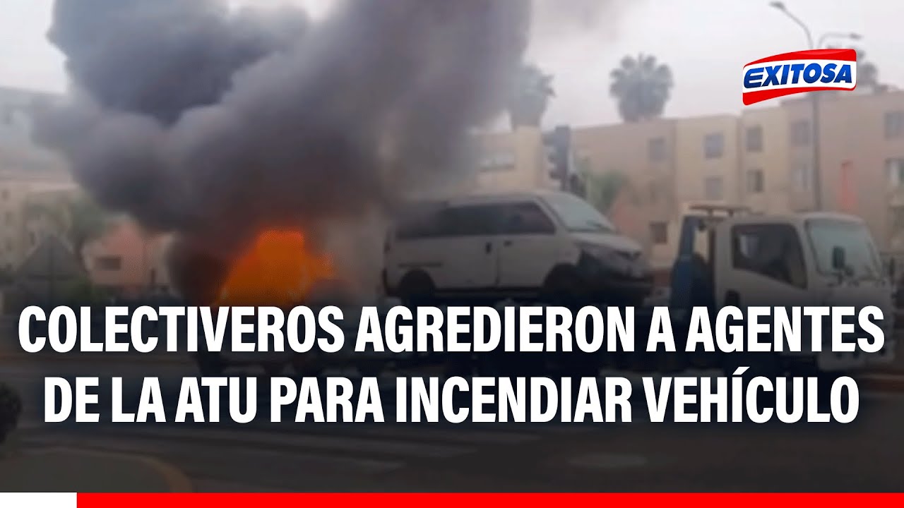 🔴🔵 Colectiveros agredieron a agentes de la ATU para incendiar vehículo y evitar su internamiento