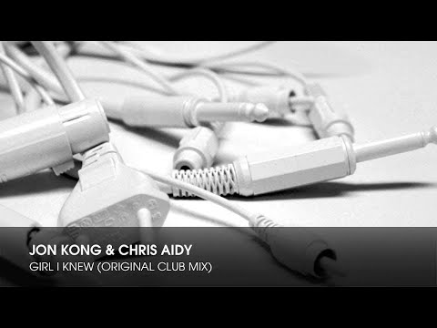 Jon Kong & Chris Aidy - Girl I Knew (Original Club Mix)