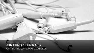 Jon Kong & Chris Aidy - Girl I Knew (Original Club Mix)