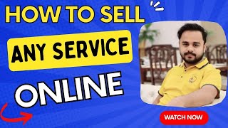 HOW TO SELL ANY SERVICE ONLINE