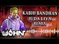 KABHI BANDHAN JUDA LIYA REMIX DJ JOHN